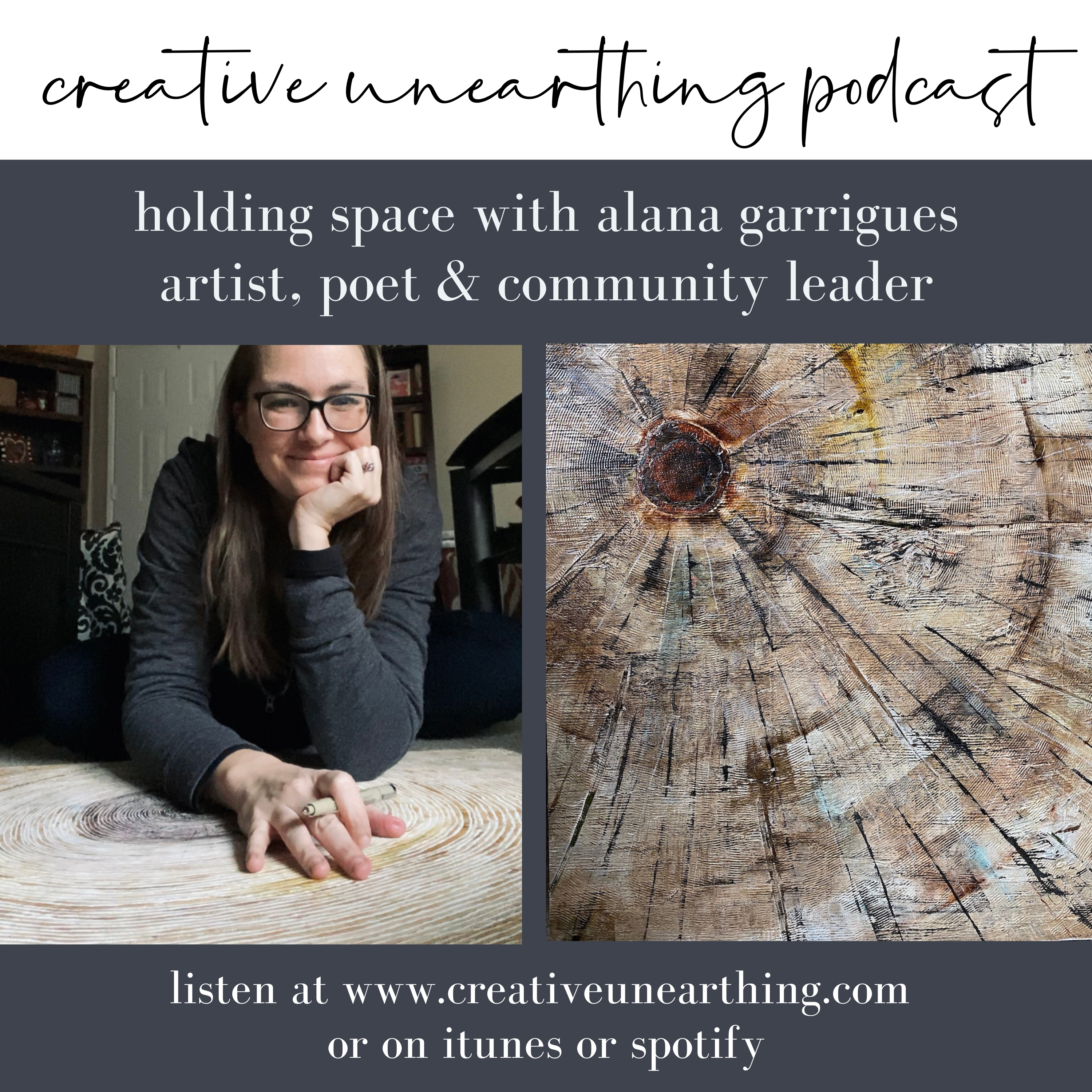 image shows woman painting on the floor of her apartment, next to an image of a tree burst painting she has created. words on image identify it is an infographic for Creative Unearthing Podcast episode 34, with host Emma Freeman and guest Alana Garrigues (pictured), for a conversation about holding space